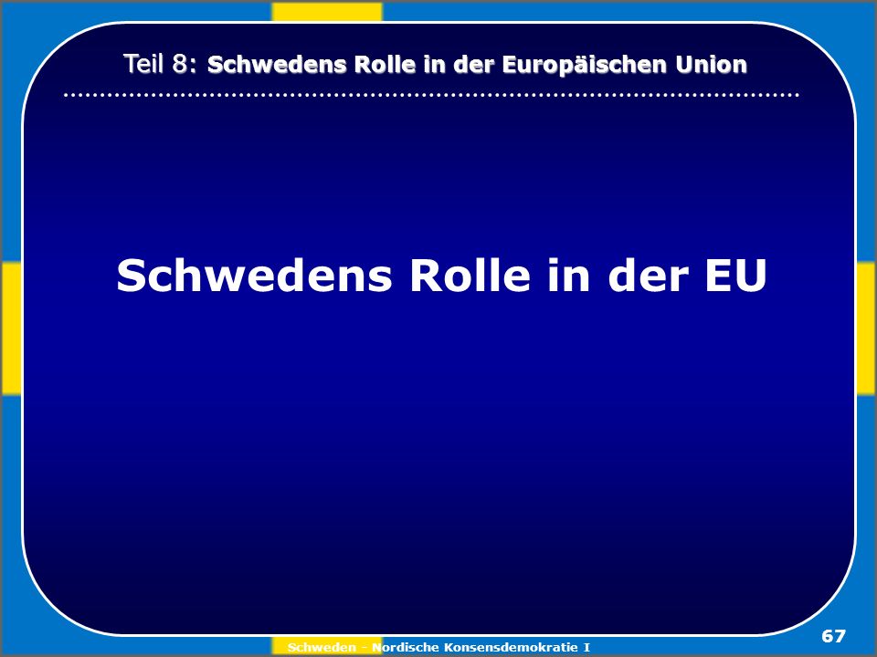 Schwedens Rolle in der EU Schweden - Nordische Konsensdemokratie I