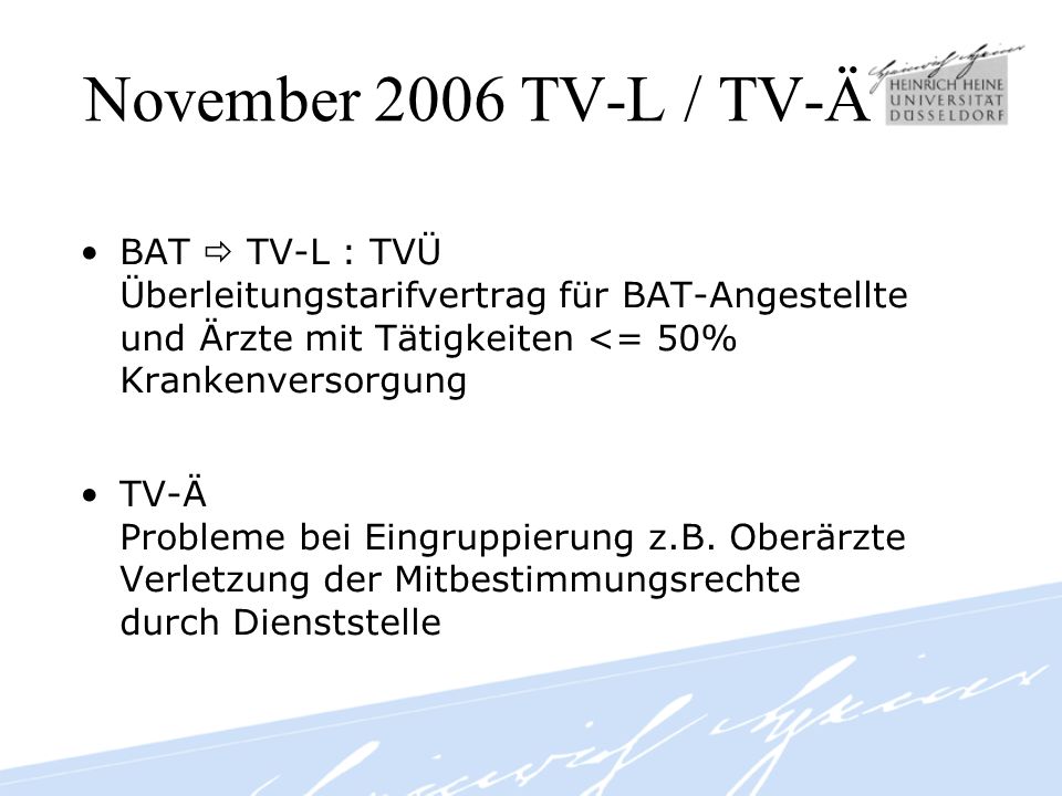 November 2006 TV-L / TV-Ä BAT  TV-L : TVÜ Überleitungstarifvertrag für BAT-Angestellte und Ärzte mit Tätigkeiten <= 50% Krankenversorgung.