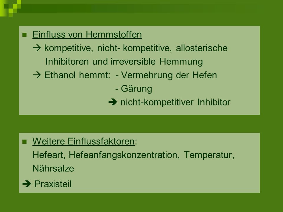Einfluss von Hemmstoffen  kompetitive, nicht- kompetitive, allosterische Inhibitoren und irreversible Hemmung  Ethanol hemmt: - Vermehrung der Hefen - Gärung  nicht-kompetitiver Inhibitor