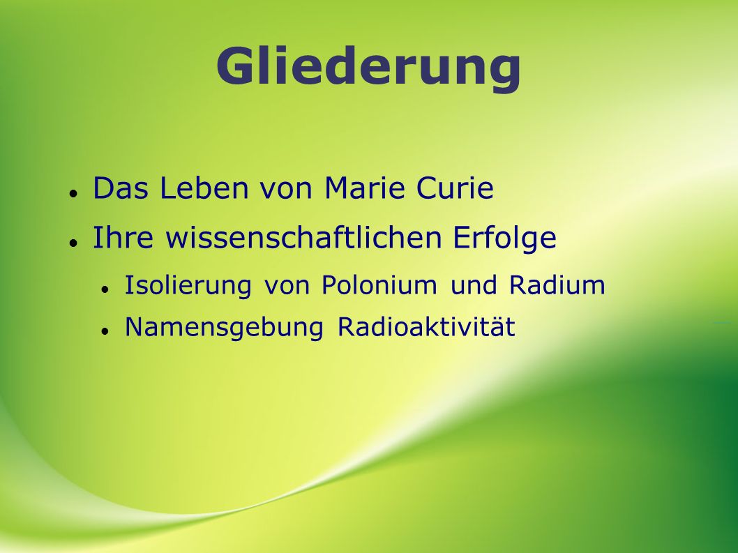 Gliederung Das Leben von Marie Curie Ihre wissenschaftlichen Erfolge