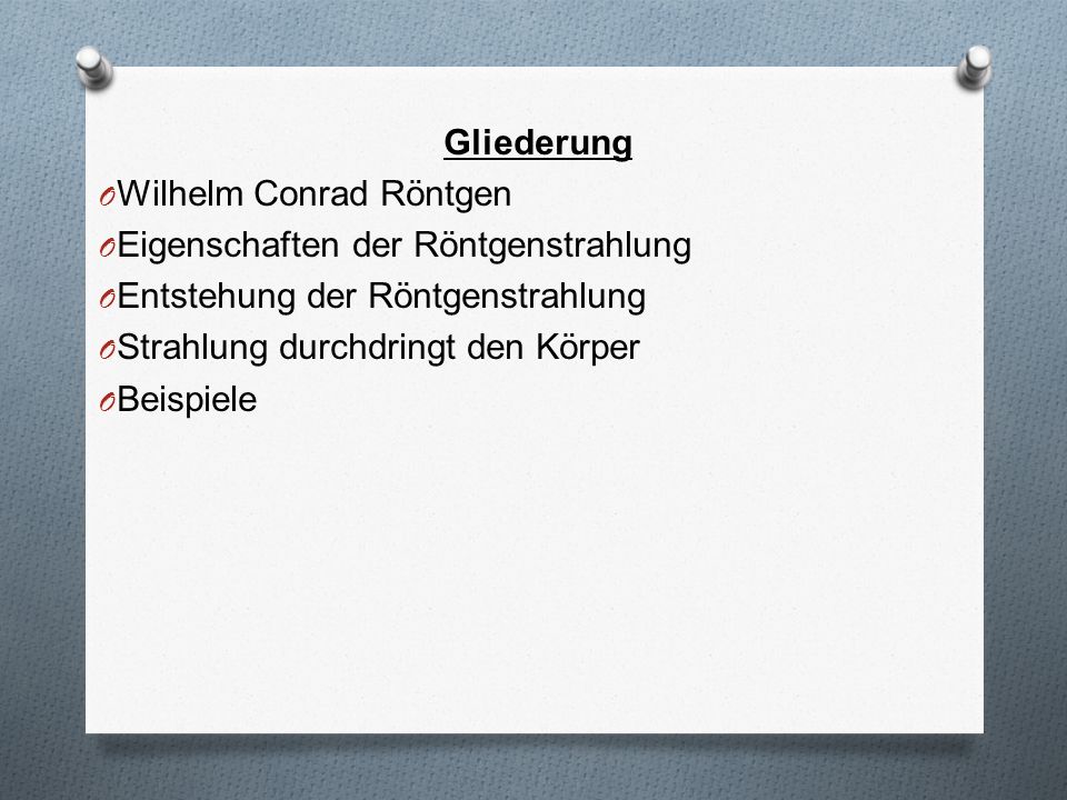 Gliederung Wilhelm Conrad Röntgen. Eigenschaften der Röntgenstrahlung. Entstehung der Röntgenstrahlung.