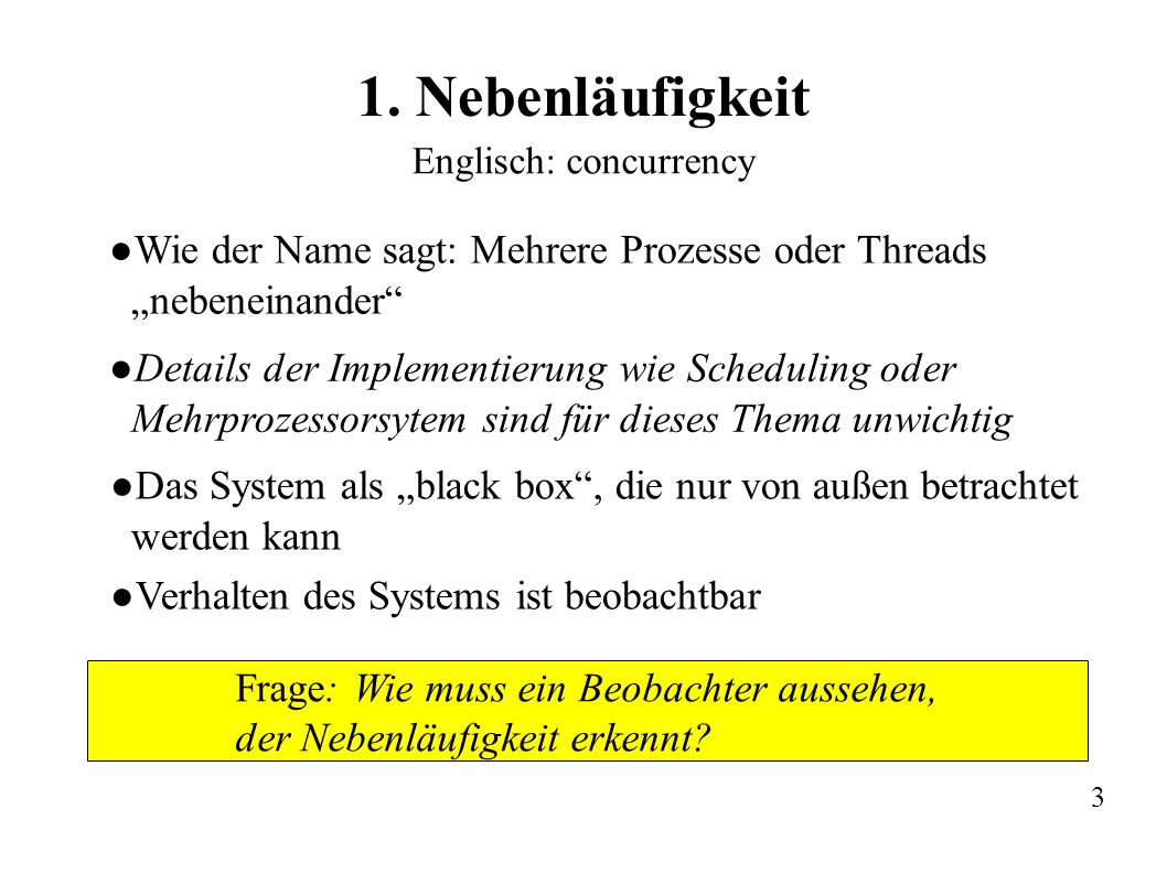 1. Nebenläufigkeit Englisch: concurrency. Wie der Name sagt: Mehrere Prozesse oder Threads „nebeneinander