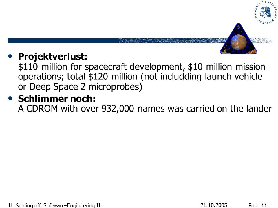 Projektverlust: $110 million for spacecraft development, $10 million mission operations; total $120 million (not includding launch vehicle or Deep Space 2 microprobes)
