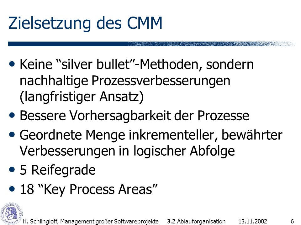 Zielsetzung des CMM Keine silver bullet -Methoden, sondern nachhaltige Prozessverbesserungen (langfristiger Ansatz)