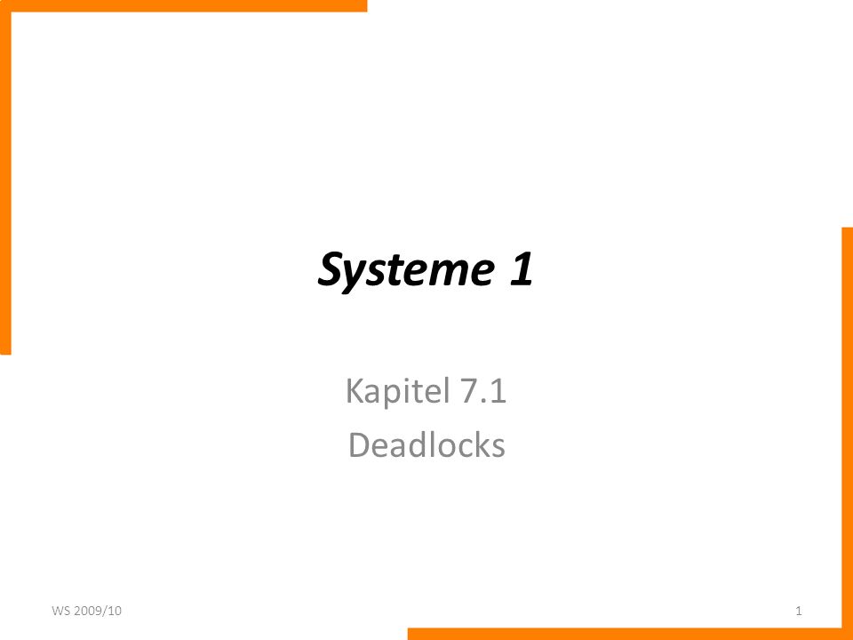 Systeme 1 Kapitel 7.1 Deadlocks WS 2009/10