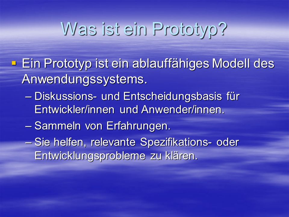 Was ist ein Prototyp Ein Prototyp ist ein ablauffähiges Modell des Anwendungssystems.