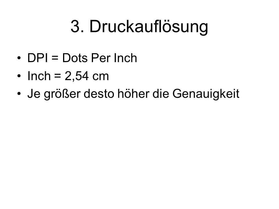 3. Druckauflösung DPI = Dots Per Inch Inch = 2,54 cm