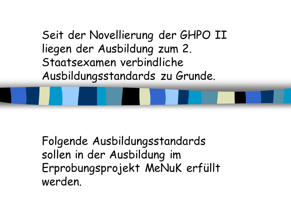 Seit der Novellierung der GHPO II liegen der Ausbildung zum 2