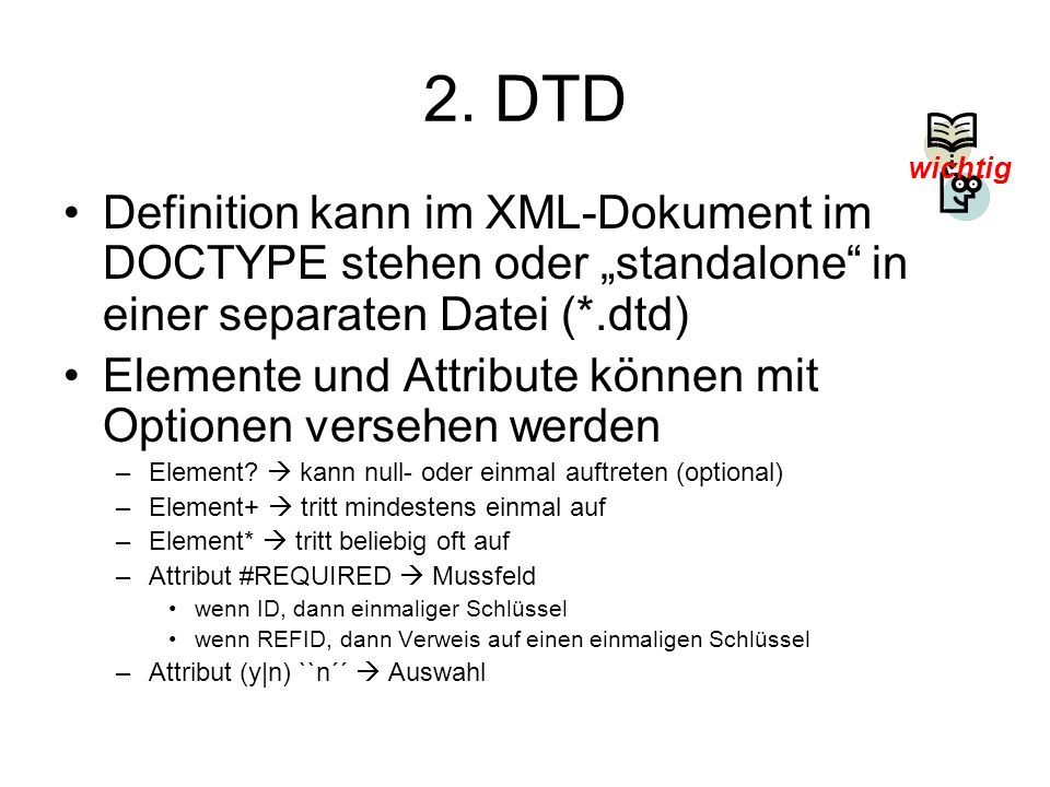 2. DTD wichtig. Definition kann im XML-Dokument im DOCTYPE stehen oder „standalone in einer separaten Datei (*.dtd)