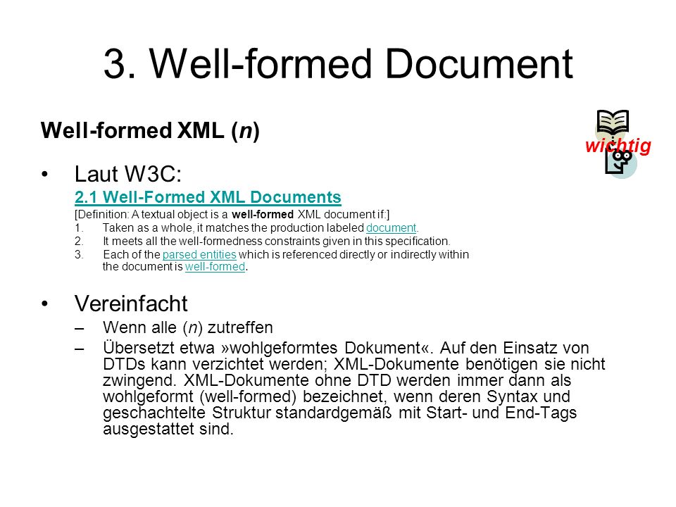 3. Well-formed Document Well-formed XML (n) Laut W3C: Vereinfacht