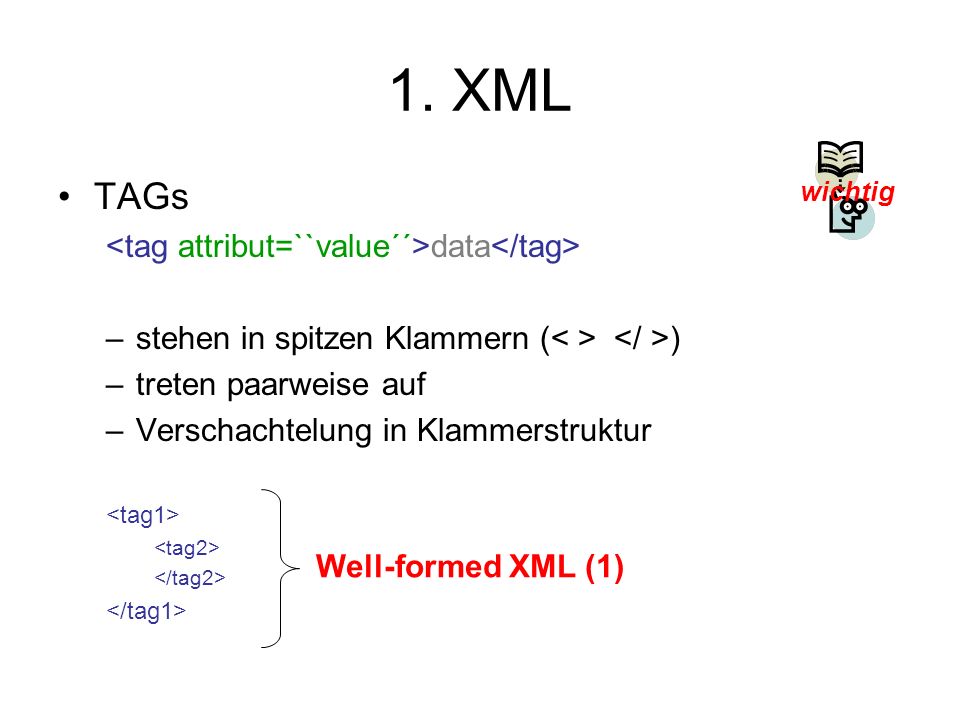 1. XML TAGs <tag attribut=``value´´>data</tag>