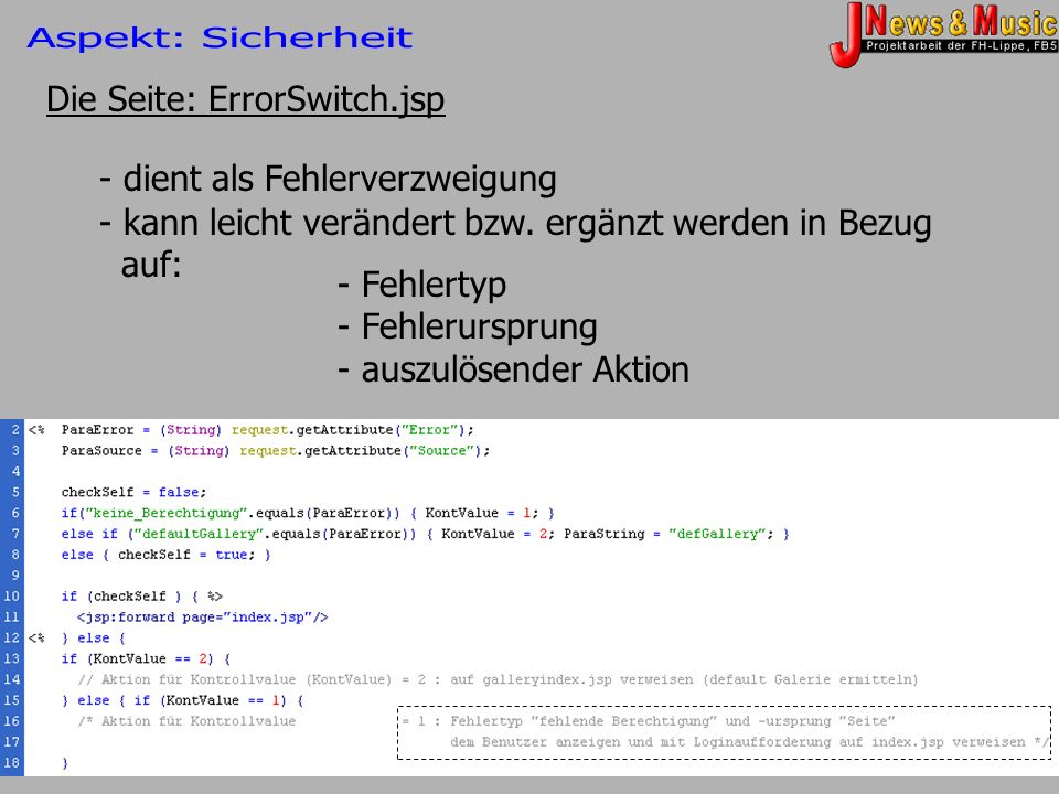 Aspekt: Sicherheit Die Seite: ErrorSwitch.jsp. - dient als Fehlerverzweigung. kann leicht verändert bzw. ergänzt werden in Bezug auf: