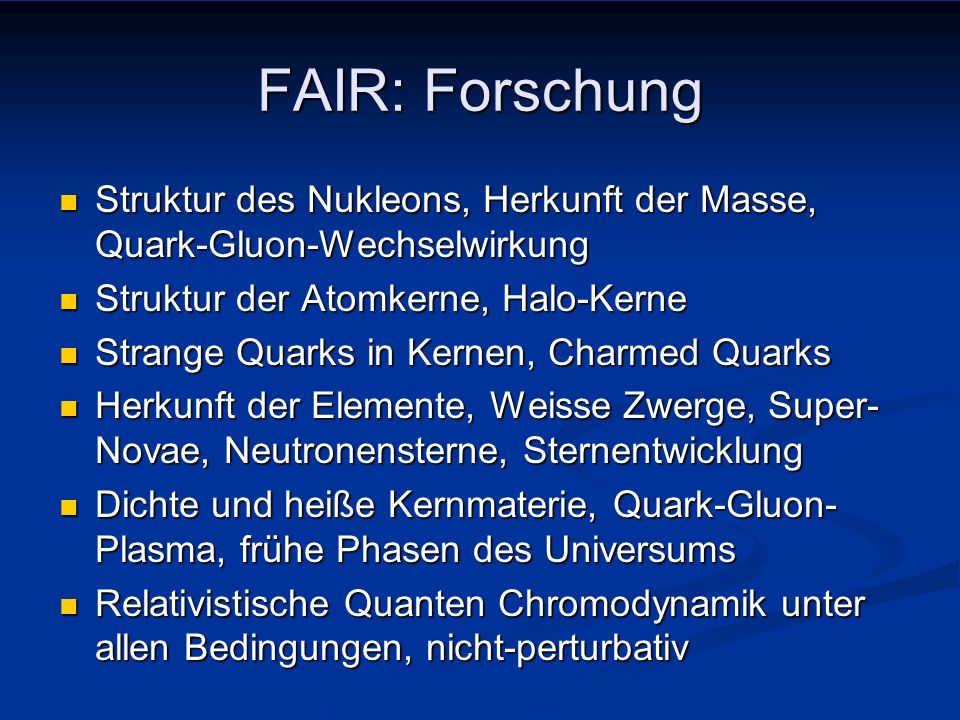 FAIR: Forschung Struktur des Nukleons, Herkunft der Masse, Quark-Gluon-Wechselwirkung. Struktur der Atomkerne, Halo-Kerne.