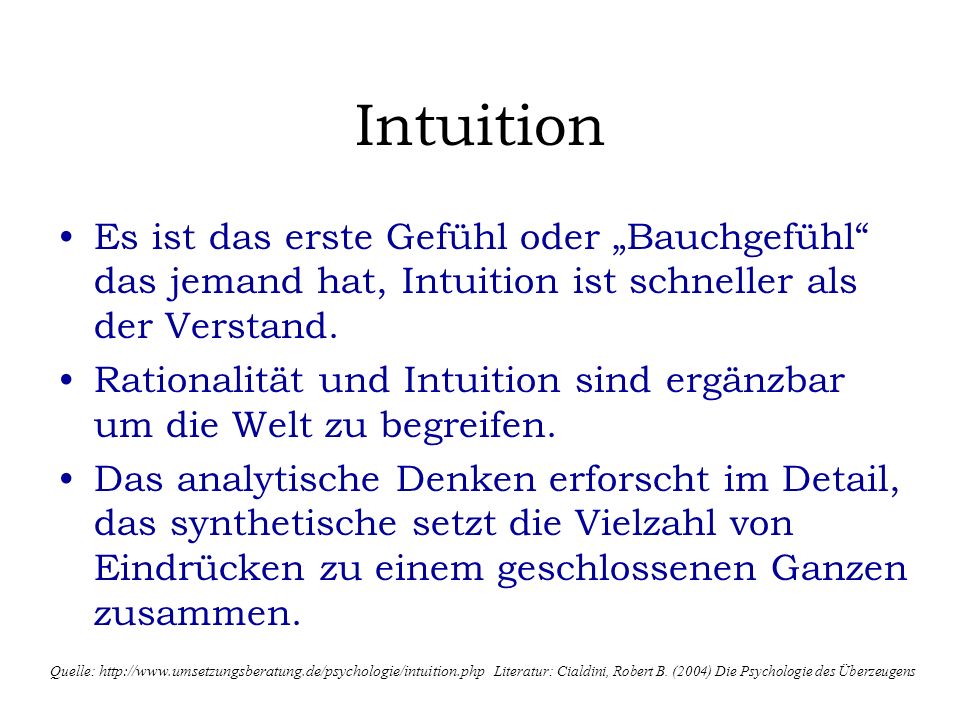 Intuition Es ist das erste Gefühl oder „Bauchgefühl das jemand hat, Intuition ist schneller als der Verstand.