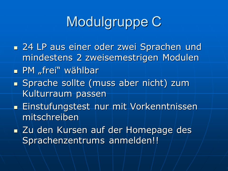 Modulgruppe C 24 LP aus einer oder zwei Sprachen und mindestens 2 zweisemestrigen Modulen. PM „frei wählbar.