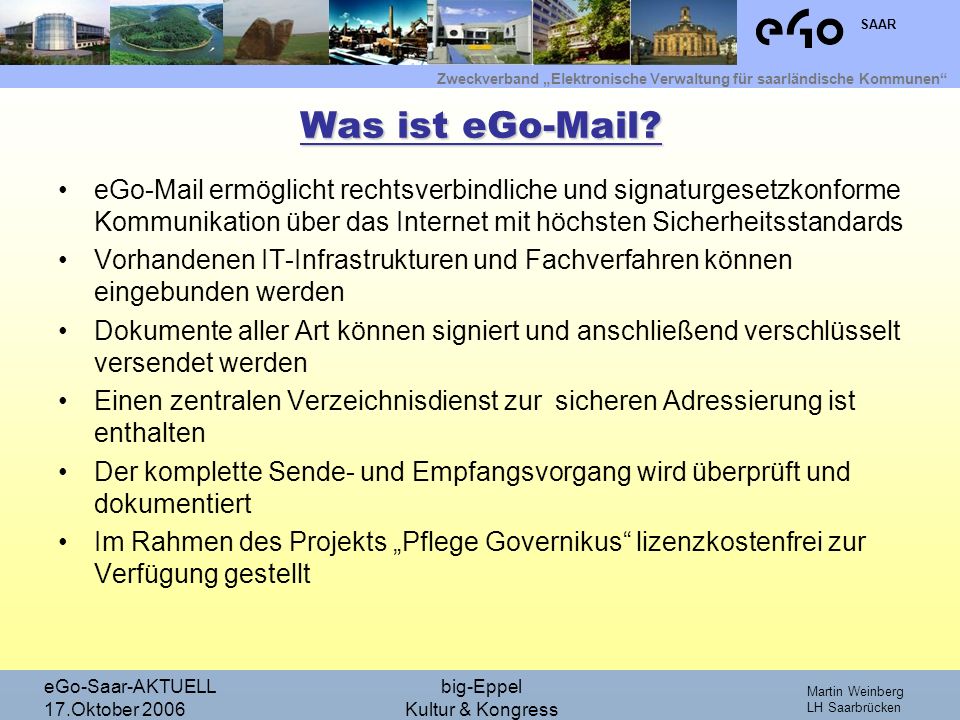 Was ist eGo-Mail eGo-Mail ermöglicht rechtsverbindliche und signaturgesetzkonforme Kommunikation über das Internet mit höchsten Sicherheitsstandards.