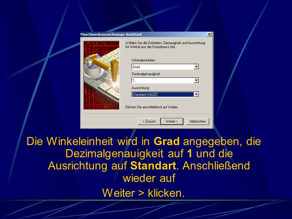 Die Winkeleinheit wird in Grad angegeben, die Dezimalgenauigkeit auf 1 und die Ausrichtung auf Standart. Anschließend wieder auf