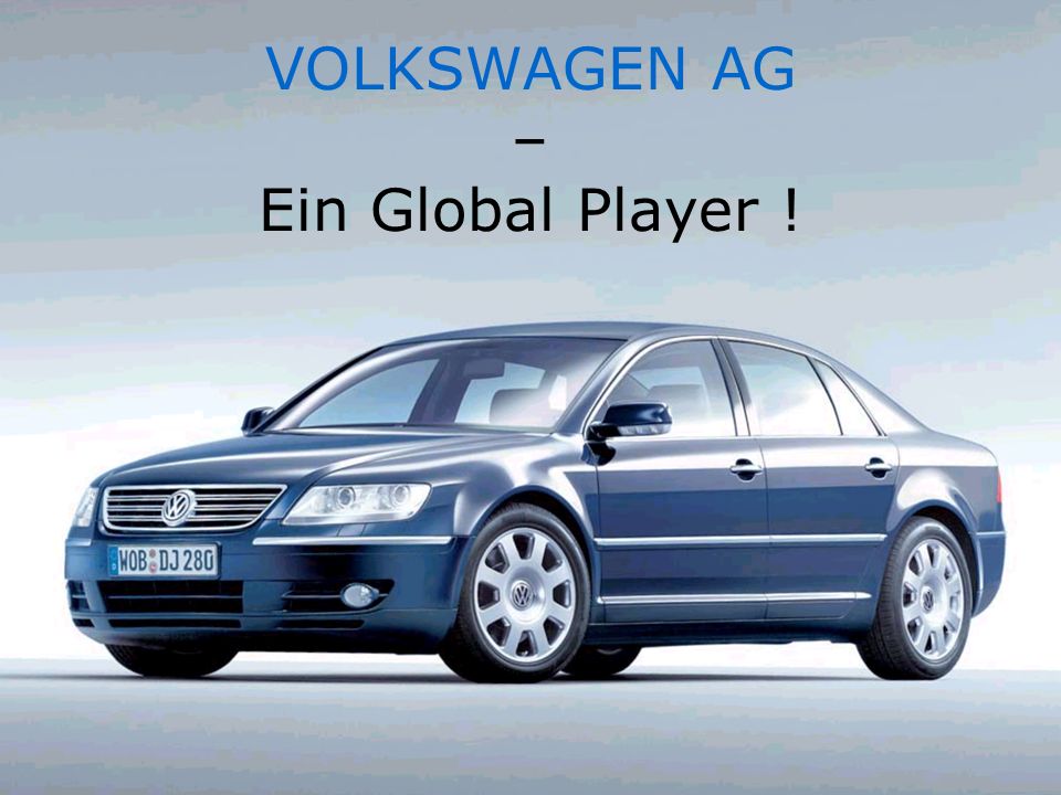 VOLKSWAGEN AG – Ein Global Player !