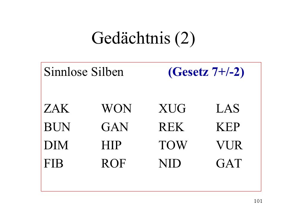 Gedächtnis (2) Sinnlose Silben (Gesetz 7+/-2) ZAK WON XUG LAS