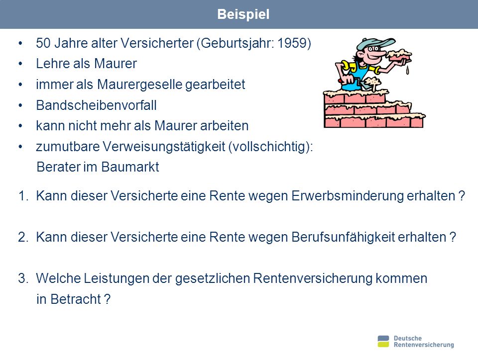 Beispiel 50 Jahre alter Versicherter (Geburtsjahr: 1959) Lehre als Maurer. immer als Maurergeselle gearbeitet.