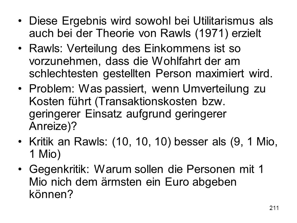 Diese Ergebnis wird sowohl bei Utilitarismus als auch bei der Theorie von Rawls (1971) erzielt