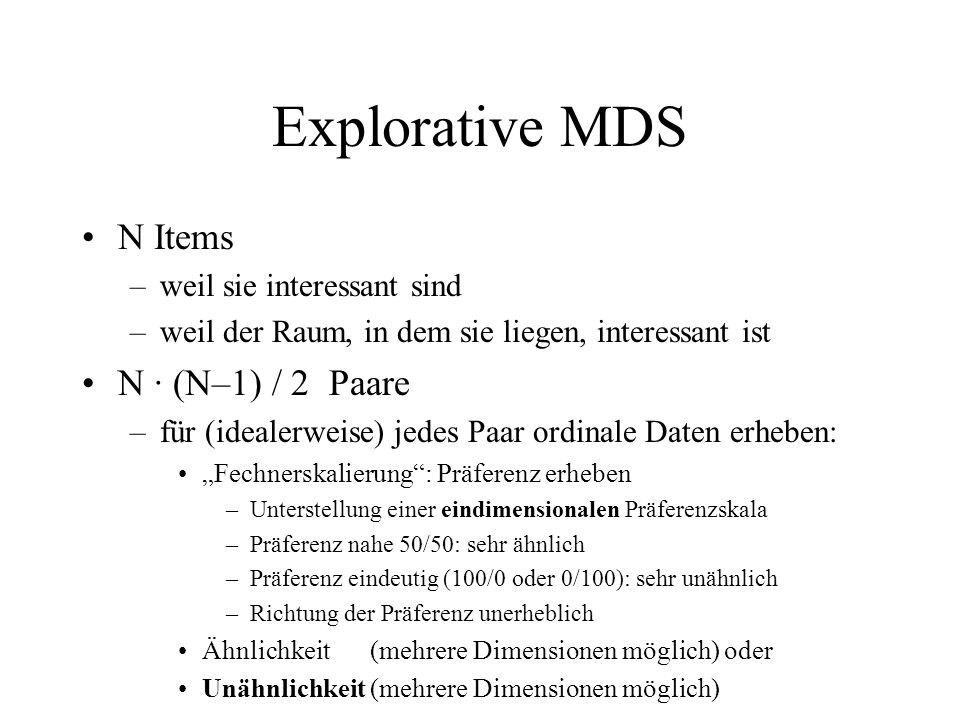 Explorative MDS N Items N ∙ (N–1) / 2 Paare weil sie interessant sind