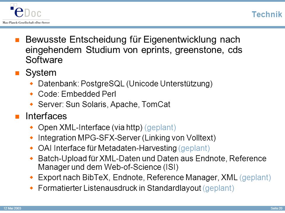 Technik Bewusste Entscheidung für Eigenentwicklung nach eingehendem Studium von eprints, greenstone, cds Software.