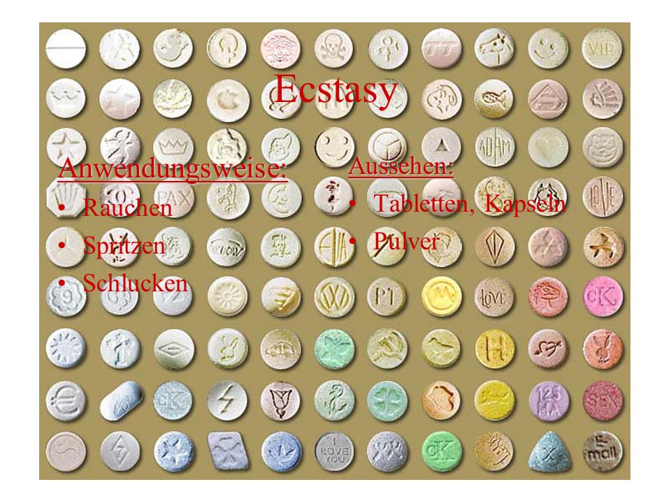 Ecstasy Anwendungsweise: Aussehen: Tabletten, Kapseln Rauchen Spritzen