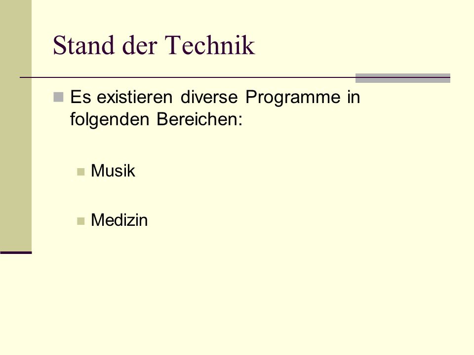 Stand der Technik Es existieren diverse Programme in folgenden Bereichen: Musik Medizin