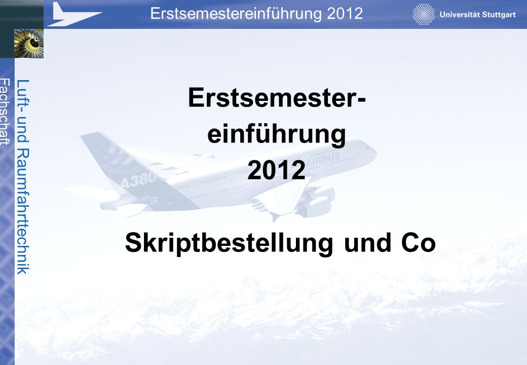 Erstsemester- einführung 2012 Skriptbestellung und Co