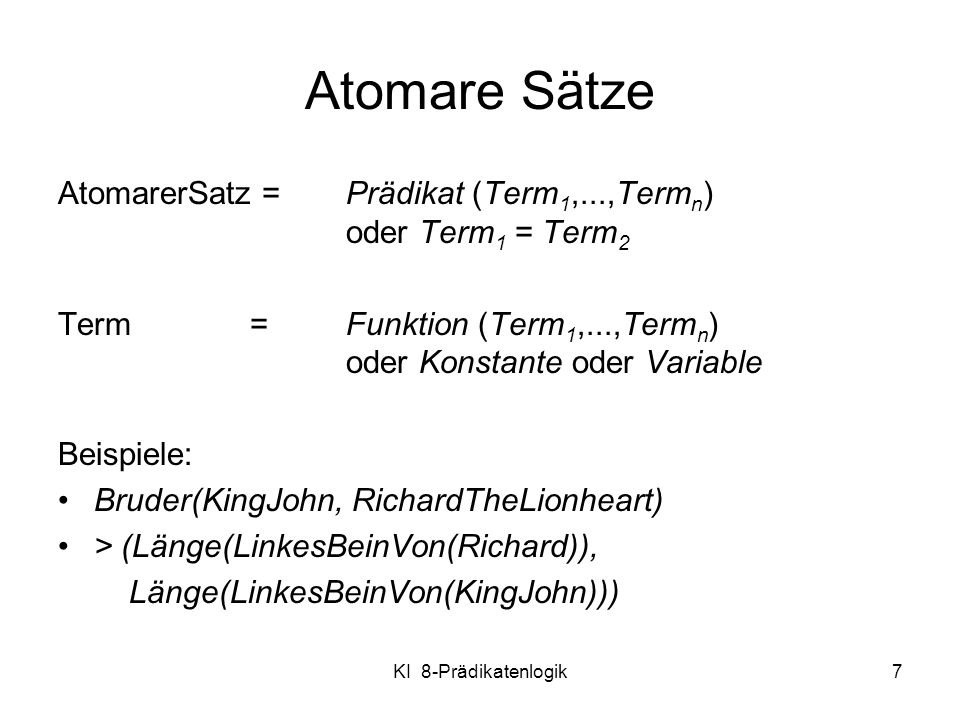 Atomare Sätze AtomarerSatz = Prädikat (Term1,...,Termn) oder Term1 = Term2.