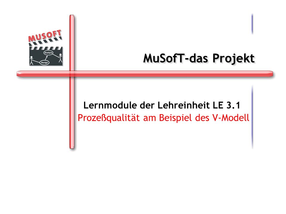 MuSofT-das Projekt Lernmodule der Lehreinheit LE 3.1 Prozeßqualität am Beispiel des V-Modell
