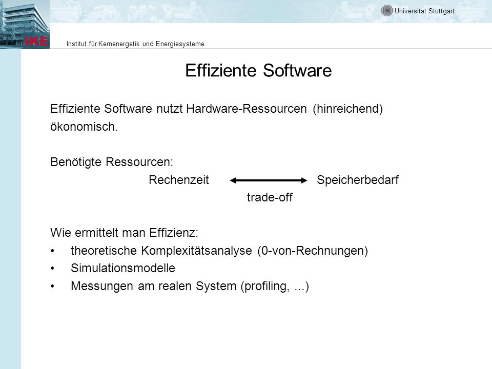 Effiziente Software Effiziente Software nutzt Hardware-Ressourcen (hinreichend) ökonomisch. Benötigte Ressourcen: