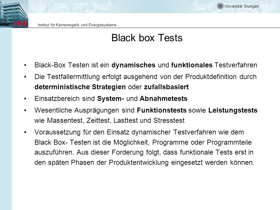 Black box Tests Black-Box Testen ist ein dynamisches und funktionales Testverfahren.