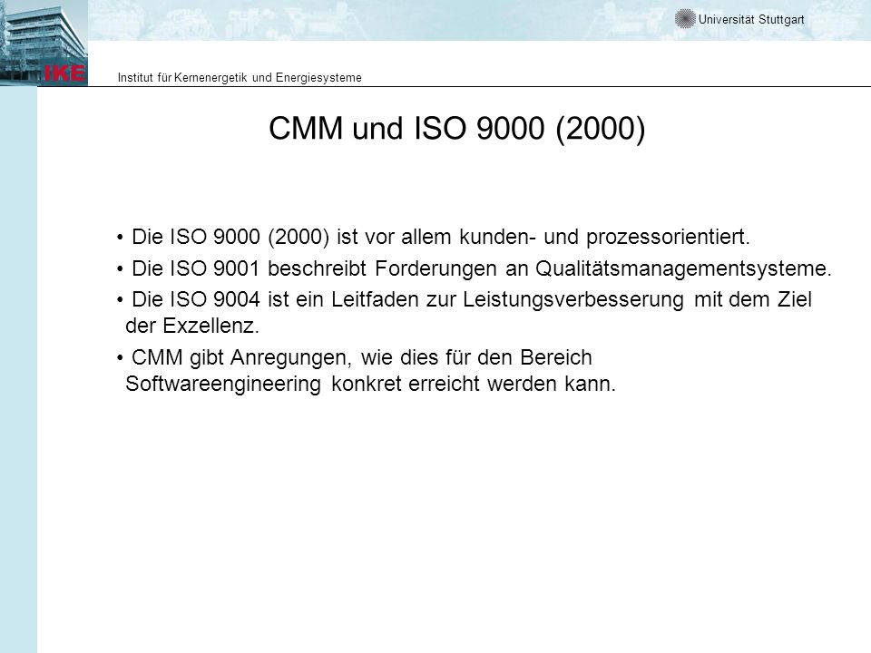 CMM und ISO 9000 (2000) Die ISO 9000 (2000) ist vor allem kunden- und prozessorientiert.