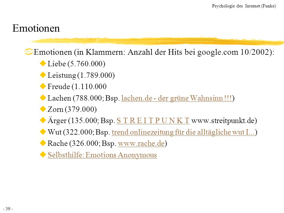 Emotionen Emotionen (in Klammern: Anzahl der Hits bei google.com 10/2002): Liebe ( ) Leistung ( )