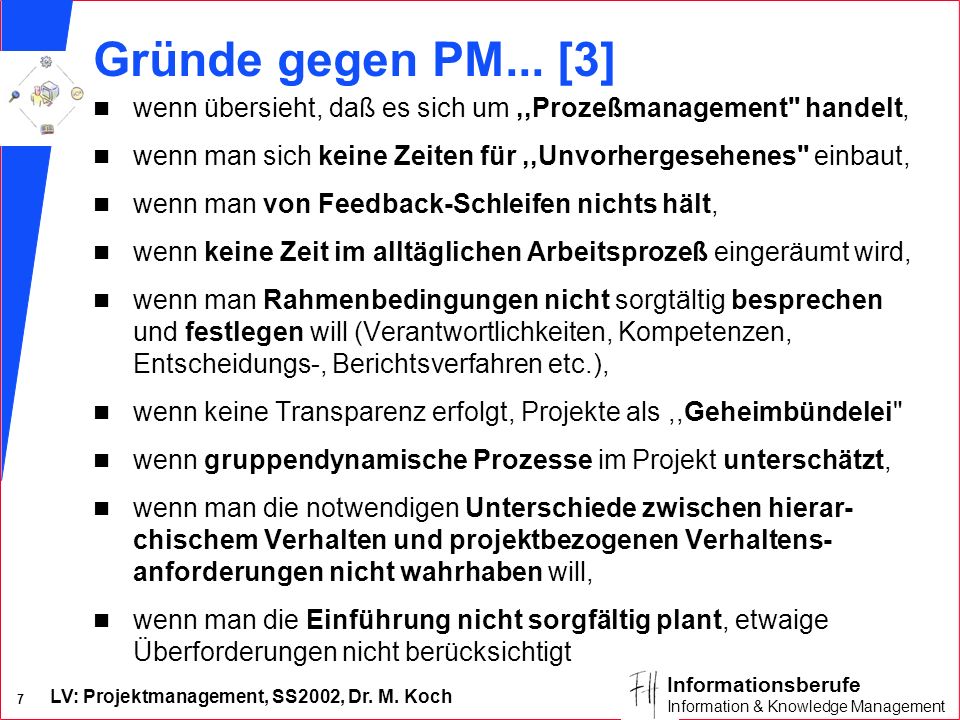 Gründe gegen PM... [3] wenn übersieht, daß es sich um ,,Prozeßmanagement handelt, wenn man sich keine Zeiten für ,,Unvorhergesehenes einbaut,