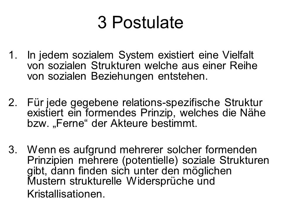 3 Postulate In jedem sozialem System existiert eine Vielfalt von sozialen Strukturen welche aus einer Reihe von sozialen Beziehungen entstehen.