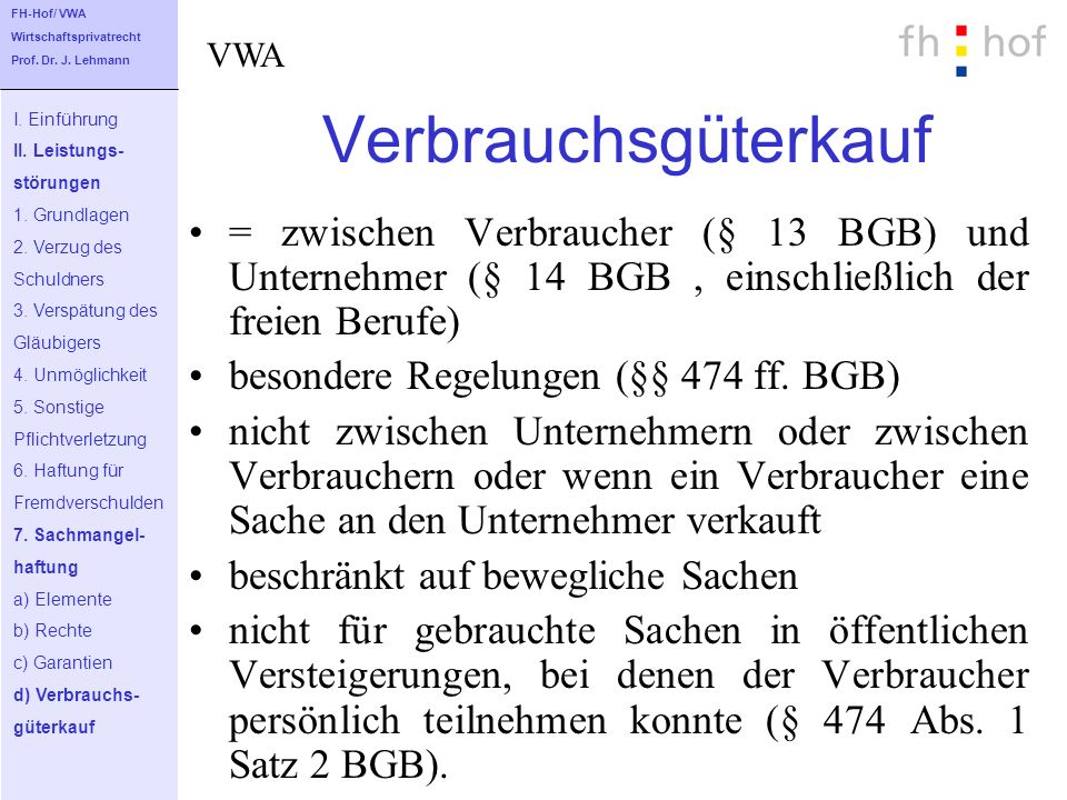 FH-Hof/ VWA Wirtschaftsprivatrecht. Prof. Dr. J. Lehmann. VWA. Verbrauchsgüterkauf. I. Einführung.