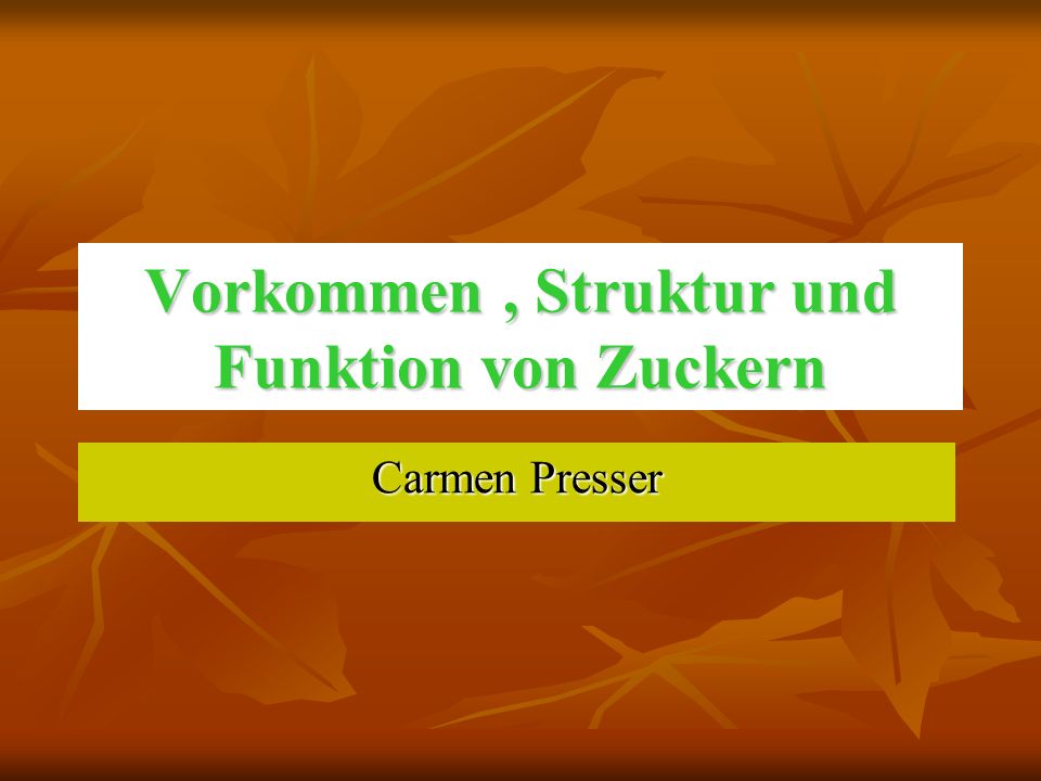 Vorkommen , Struktur und Funktion von Zuckern