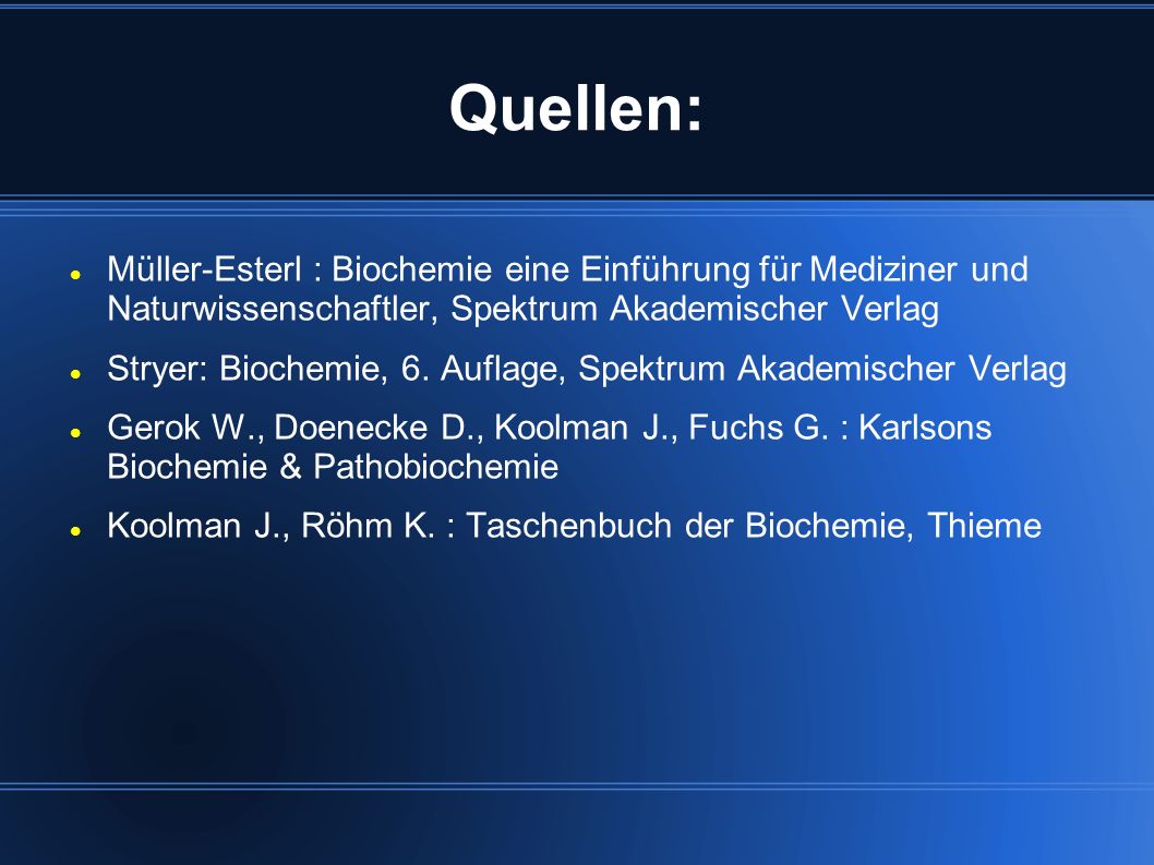 Quellen: Müller-Esterl : Biochemie eine Einführung für Mediziner und Naturwissenschaftler, Spektrum Akademischer Verlag.