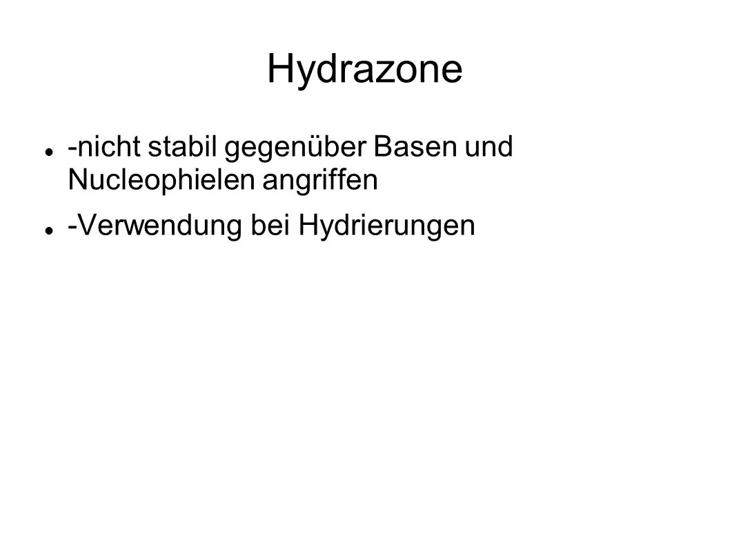 Hydrazone -nicht stabil gegenüber Basen und Nucleophielen angriffen