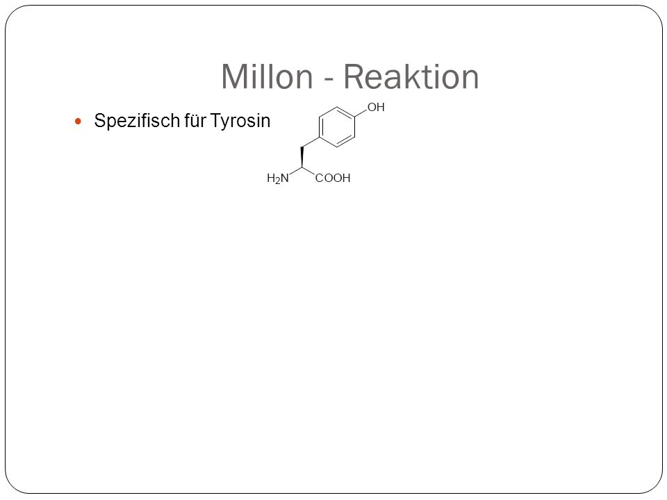 Millon - Reaktion Spezifisch für Tyrosin