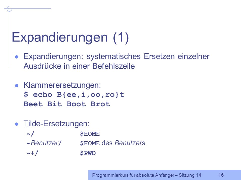 Expandierungen (1) Expandierungen: systematisches Ersetzen einzelner Ausdrücke in einer Befehlszeile.