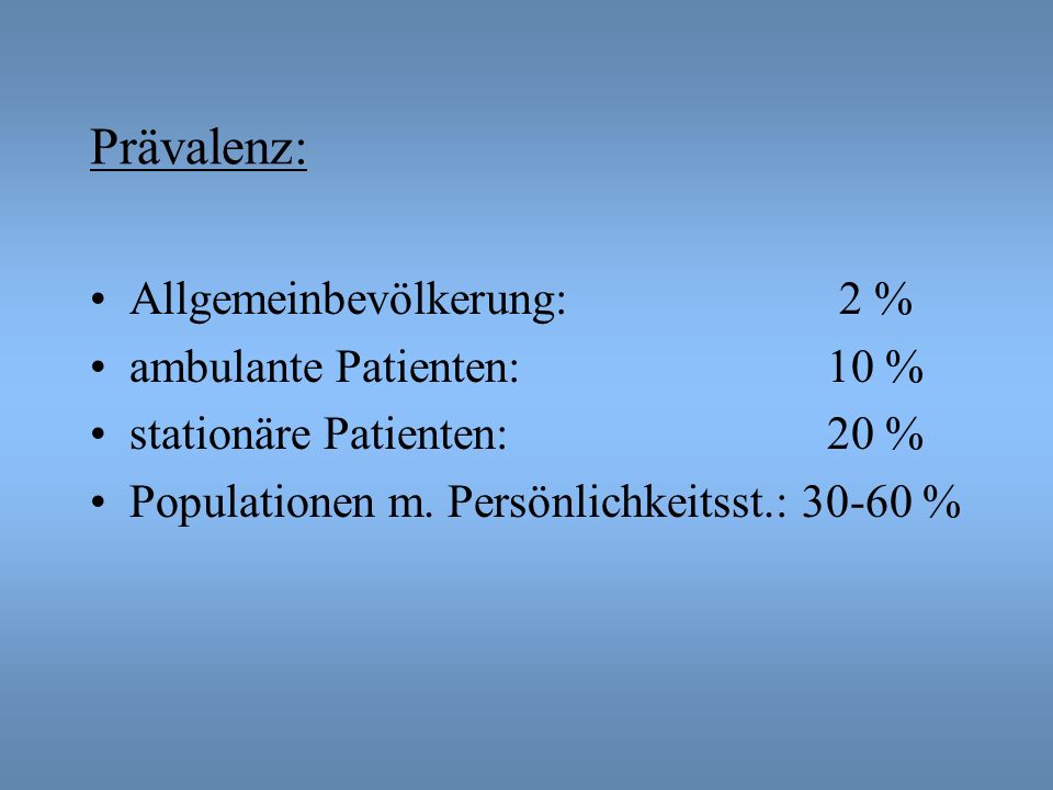 Prävalenz: Allgemeinbevölkerung: 2 % ambulante Patienten: 10 %