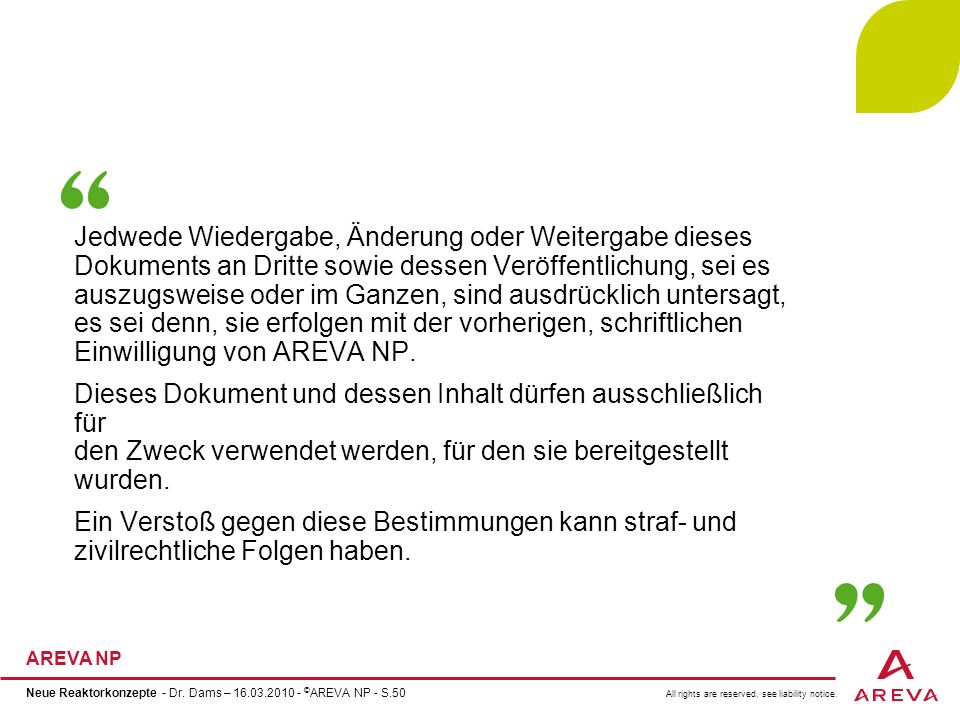 Jedwede Wiedergabe, Änderung oder Weitergabe dieses Dokuments an Dritte sowie dessen Veröffentlichung, sei es auszugsweise oder im Ganzen, sind ausdrücklich untersagt, es sei denn, sie erfolgen mit der vorherigen, schriftlichen Einwilligung von AREVA NP.