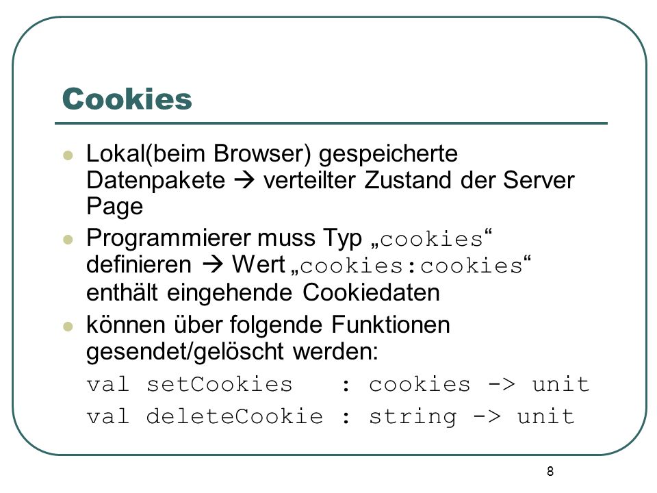 Cookies Lokal(beim Browser) gespeicherte Datenpakete  verteilter Zustand der Server Page.