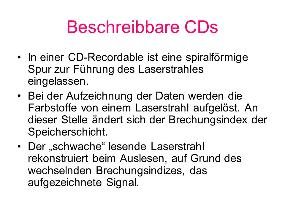 Beschreibbare CDs In einer CD-Recordable ist eine spiralförmige Spur zur Führung des Laserstrahles eingelassen.
