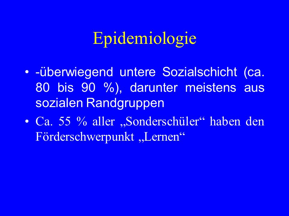 Epidemiologie -überwiegend untere Sozialschicht (ca. 80 bis 90 %), darunter meistens aus sozialen Randgruppen.