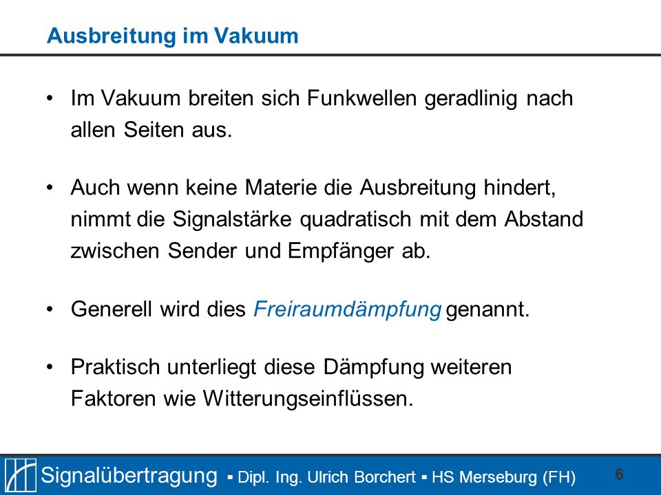Ausbreitung im Vakuum Im Vakuum breiten sich Funkwellen geradlinig nach allen Seiten aus.